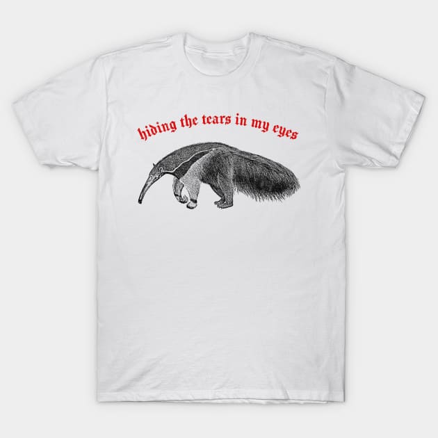 Hiding The Tears In My Eyes ∆ Nihilist Anteater Design T-Shirt by DankFutura